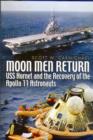 Moon Men Return : USS Hornet and the Recovery of the Apollo 11 Astronauts - Book