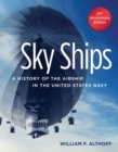 Sky Ships : A History of the Airship in the United States Navy - Book