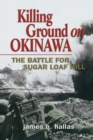 Killing Ground on Okinawa : The Battle for Sugar Loaf Hill - Book