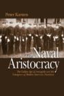 The Naval Aristocracy : The Golden Age of Annapolis and the Emergence of Modern American Navalism - Book