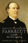 David Glasgow Farragut : Our First Admiral - Book