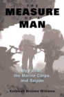 The Measure of a Man : My Father, the Marine Corps and Saipan - Book
