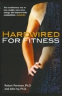 Hardwired for Fitness : The Evolutionary Way to Lose Weight, Have More Energy, and Improve Body Composition Naturally - eBook