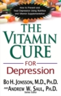 The Vitamin Cure for Depression : How to Prevent and Treat Depression Using Nutrition and Vitamin Supplementation - eBook