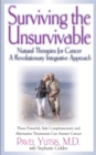 Surviving the Unsurvivable : Natural Therapies for Cancer, a Revolutionary Integrative Approach - eBook