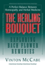 The Healing Bouquet : Exploring Bach Flower Remedies - eBook
