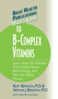 User's Guide to the B-Complex Vitamins : Learn about the Vitamins That Combat Stress, Boost Energy, and Slow the Aging Process. - eBook