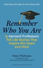 Remember Who You Are : 15 Harvard Professors Tell Life Stories That Inspire the Heart and Mind - Book