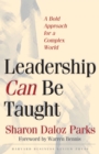 Leadership Can be Taught : A Bold Approach for a Complex World - Book