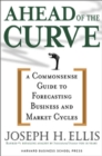 Ahead of the Curve : A Commonsense Guide to Forecasting Business And Market Cycle - Book