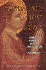 Magdalene'S Lost Legacy : Symbolic Numbers and the Sacred Union in Christianity - Book