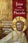 Jesus in the House of the Pharaohs : The Essene Revelations on the Historical Jesus - Book