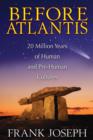 Before Atlantis : 20 Million Years of Human and Pre-Human Cultures - Book