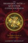The Shamanic Path to Quantum Consciousness : The Eight Circuits of Creative Power - Book