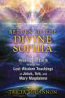 Return of the Divine Sophia : Healing the Earth through the Lost Wisdom Teachings of Jesus, Isis, and Mary Magdalene - Book