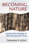 Becoming Nature : Learning the Language of Wild Animals and Plants - eBook