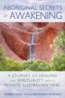 Aboriginal Secrets of Awakening : A Journey of Healing and Spirituality with a Remote Australian Tribe - Book