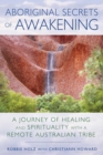 Aboriginal Secrets of Awakening : A Journey of Healing and Spirituality with a Remote Australian Tribe - eBook