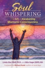 Soul Whispering : The Art of Awakening Shamanic Consciousness - eBook