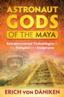 Astronaut Gods of the Maya : Extraterrestrial Technologies in the Temples and Sculptures - eBook