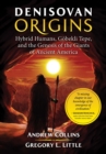 Denisovan Origins : Hybrid Humans, Gobekli Tepe, and the Genesis of the Giants of Ancient America - eBook