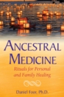 Ancestral Medicine : Rituals for Personal and Family Healing - eBook