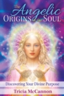 The Angelic Origins of the Soul : Discovering Your Divine Purpose - Book
