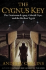The Cygnus Key : The Denisovan Legacy, Gobekli Tepe, and the Birth of Egypt - Book