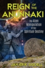 Reign of the Anunnaki : The Alien Manipulation of Our Spiritual Destiny - Book