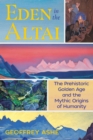 Eden in the Altai : The Prehistoric Golden Age and the Mythic Origins of Humanity - Book