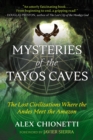 Mysteries of the Tayos Caves : The Lost Civilizations Where the Andes Meet the Amazon - eBook