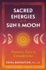 Sacred Energies of the Sun and Moon : Shamanic Rites of Curanderismo - eBook