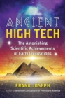 Ancient High Tech : The Astonishing Scientific Achievements of Early Civilizations - Book