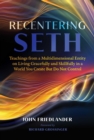 Recentering Seth : Teachings from a Multidimensional Entity on Living Gracefully and Skillfully in a World You Create But Do Not Control - eBook