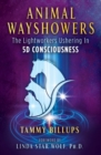 Animal Wayshowers : The Lightworkers Ushering In 5D Consciousness - Book