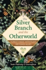 The Silver Branch and the Otherworld : Forest Magic with Plant and Fungi Allies - eBook