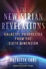 The New Sirian Revelations : Galactic Prophecies from the Sixth Dimension - eBook