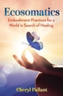 Ecosomatics : Embodiment Practices for a World in Search of Healing - Book