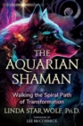 The Aquarian Shaman : Walking the Spiral Path of Transformation - Book
