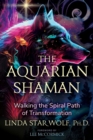 The Aquarian Shaman : Walking the Spiral Path of Transformation - eBook