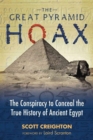 The Great Pyramid Hoax : The Conspiracy to Conceal the True History of Ancient Egypt - Book