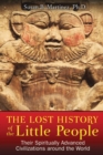 The Lost History of the Little People : Their Spiritually Advanced Civilizations around the World - eBook