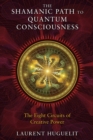 The Shamanic Path to Quantum Consciousness : The Eight Circuits of Creative Power - eBook