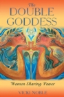The Double Goddess : Women Sharing Power - eBook