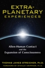 Extra-Planetary Experiences : Alien-Human Contact and the Expansion of Consciousness - eBook