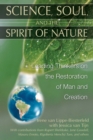 Science, Soul, and the Spirit of Nature : Leading Thinkers on the Restoration of Man and Creation - eBook