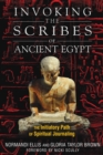 Invoking the Scribes of Ancient Egypt : The Initiatory Path of Spiritual Journaling - eBook