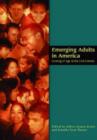 Emerging Adults in America : Coming of Age in the 21st Century - Book