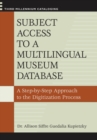 Subject Access to a Multilingual Museum Database : A Step-by-Step Approach to the Digitization Process - Book