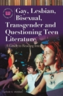 Gay, Lesbian, Bisexual, Transgender and Questioning Teen Literature : A Guide to Reading Interests - Book